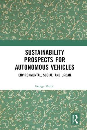 Sustainability Prospects for Autonomous Vehicles: Environmental, Social, and Urban de George Martin