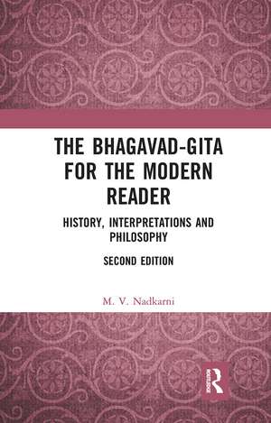 The Bhagavad-Gita for the Modern Reader: History, Interpretations and Philosophy de M. V. Nadkarni