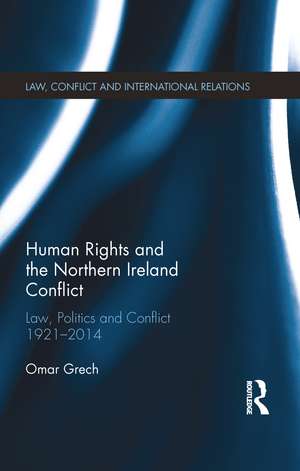 Human Rights and the Northern Ireland Conflict: Law, Politics and Conflict, 1921-2014 de Omar Grech