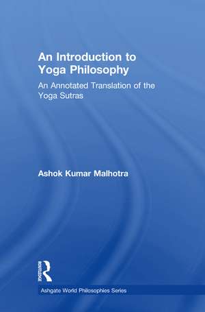 An Introduction to Yoga Philosophy: An Annotated Translation of the Yoga Sutras de Ashok Kumar Malhotra