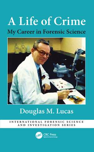 A Life of Crime: My Career in Forensic Science de Douglas Lucas