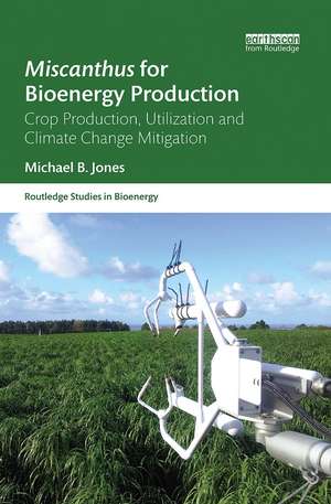 Miscanthus for Bioenergy Production: Crop Production, Utilization and Climate Change Mitigation de Michael B. Jones