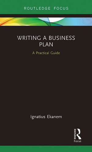 Writing a Business Plan: A Practical Guide de Ignatius Ekanem