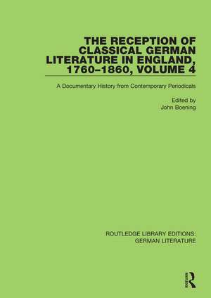 The Reception of Classical German Literature in England, 1760-1860, Volume 4: A Documentary History from Contemporary Periodicals de John Boening