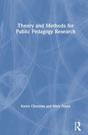 Theory and Methods for Public Pedagogy Research de Karen Charman