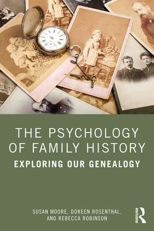 The Psychology of Family History: Exploring Our Genealogy de Susan Moore