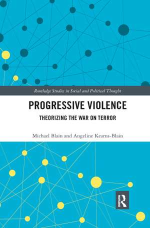 Progressive Violence: Theorizing the War on Terror de Michael Blain