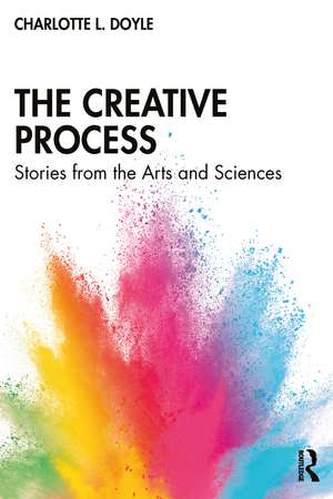 The Creative Process: Stories from the Arts and Sciences de Charlotte L. Doyle