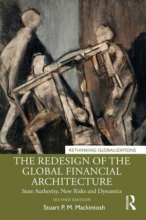 The Redesign of the Global Financial Architecture: State Authority, New Risks and Dynamics de Stuart P. M. Mackintosh