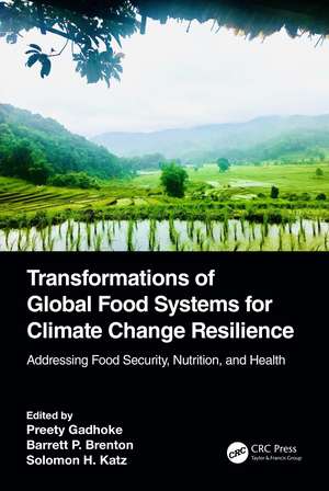 Transformations of Global Food Systems for Climate Change Resilience: Addressing Food Security, Nutrition, and Health de Preety Gadhoke