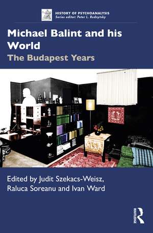 Michael Balint and his World: The Budapest Years de Judit Szekacs-Weisz