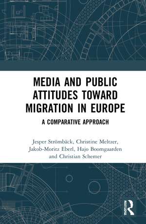 Media and Public Attitudes Toward Migration in Europe: A Comparative Approach de Jesper Strömbäck