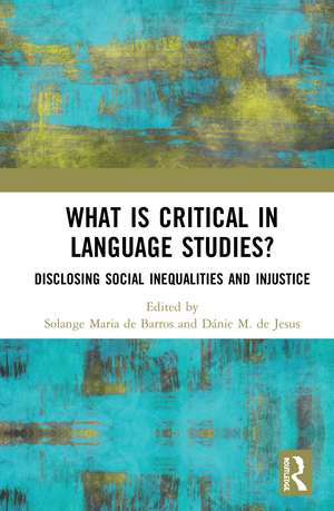 What Is Critical in Language Studies: Disclosing Social Inequalities and Injustice de Solange Maria de Barros