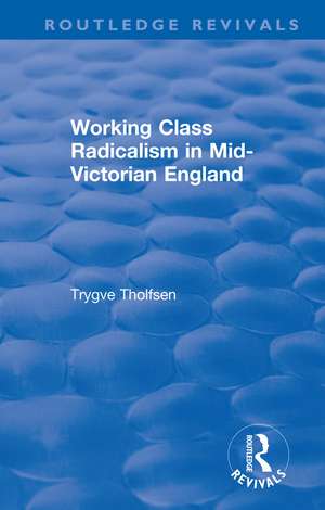 Working Class Radicalism in Mid-Victorian England de Trygve Tholfsen