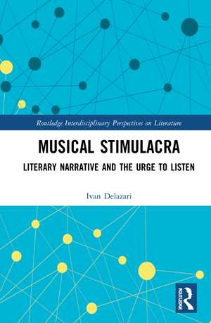 Musical Stimulacra: Literary Narrative and the Urge to Listen de Ivan Delazari