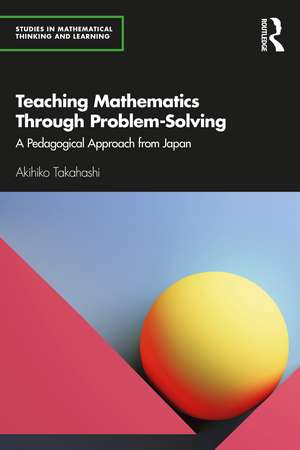 Teaching Mathematics Through Problem-Solving: A Pedagogical Approach from Japan de Akihiko Takahashi