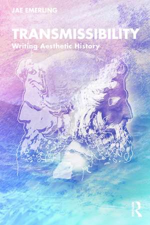 Transmissibility: Writing Aesthetic History de Jae Emerling