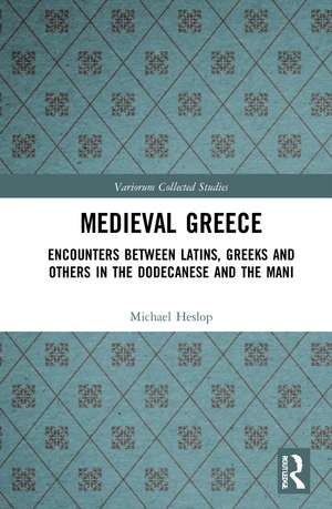 Medieval Greece: Encounters Between Latins, Greeks and Others in the Dodecanese and the Mani de Michael Heslop