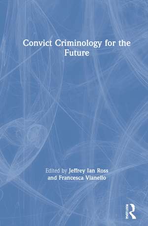 Convict Criminology for the Future de Jeffrey Ian Ross