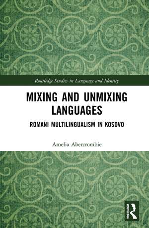 Mixing and Unmixing Languages: Romani Multilingualism in Kosovo de Amelia Abercrombie