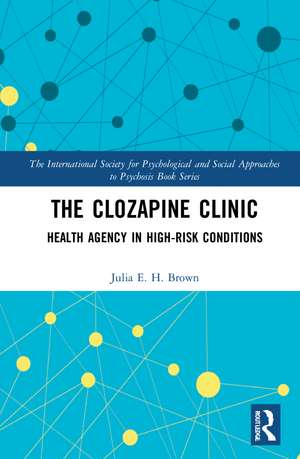 The Clozapine Clinic: Health Agency in High-Risk Conditions de Julia Brown