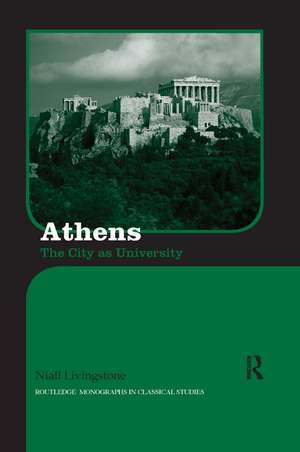 Athens: The City as University de Niall Livingstone