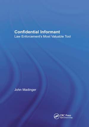 Confidential Informant: Law Enforcement's Most Valuable Tool de John Madinger