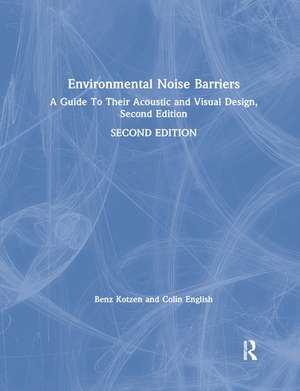 Environmental Noise Barriers: A Guide To Their Acoustic and Visual Design, Second Edition de Benz Kotzen