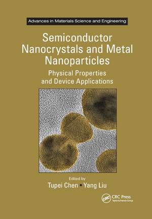 Semiconductor Nanocrystals and Metal Nanoparticles: Physical Properties and Device Applications de Tupei Chen