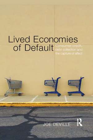 Lived Economies of Default: Consumer Credit, Debt Collection and the Capture of Affect de Joe Deville