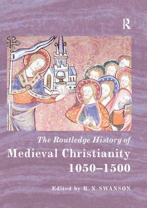 The Routledge History of Medieval Christianity: 1050-1500 de R. N. Swanson