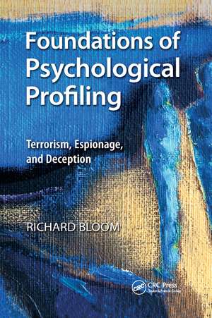 Foundations of Psychological Profiling: Terrorism, Espionage, and Deception de Richard Bloom