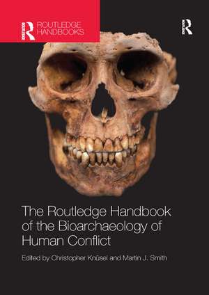 The Routledge Handbook of the Bioarchaeology of Human Conflict de Christopher Knüsel