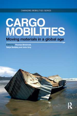 Cargomobilities: Moving Materials in a Global Age de Thomas Birtchnell