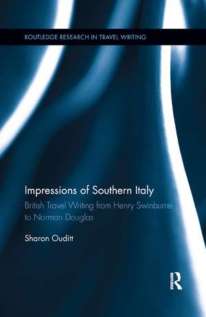 Impressions of Southern Italy: British Travel Writing from Henry Swinburne to Norman Douglas de Sharon Ouditt