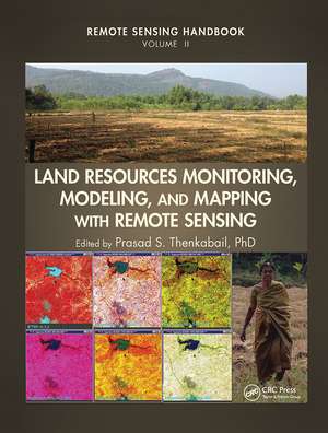 Land Resources Monitoring, Modeling, and Mapping with Remote Sensing de Prasad S. Thenkabail, Ph.D.