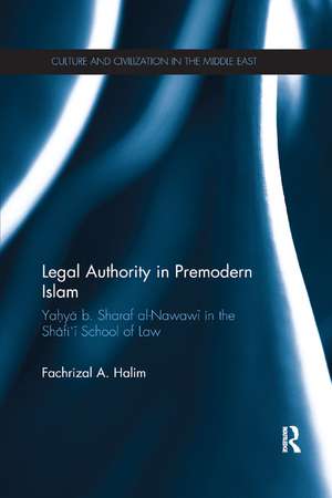 Legal Authority in Premodern Islam: Yahya B Sharaf Al-Nawawi in the Shafi'i School of Law de Fachrizal A. Halim