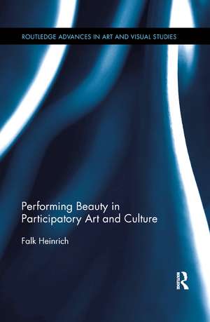 Performing Beauty in Participatory Art and Culture de Falk Heinrich