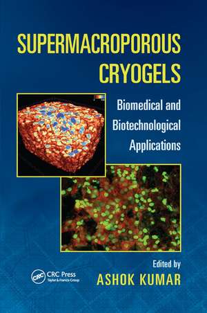 Supermacroporous Cryogels: Biomedical and Biotechnological Applications de Ashok Kumar