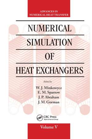 Numerical Simulation of Heat Exchangers: Advances in Numerical Heat Transfer Volume V de W. J. Minkowycz