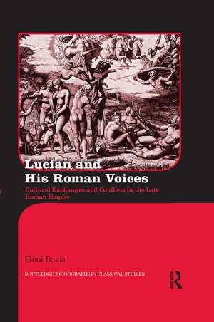 Lucian and His Roman Voices: Cultural Exchanges and Conflicts in the Late Roman Empire de Eleni Bozia