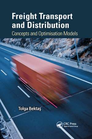 Freight Transport and Distribution: Concepts and Optimisation Models de Tolga Bektas