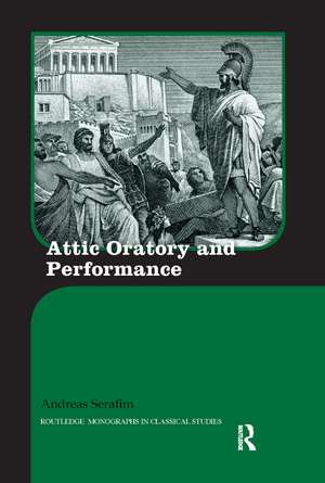 Attic Oratory and Performance de Andreas Serafim