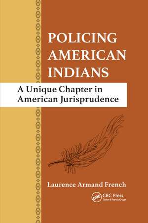 Policing American Indians: A Unique Chapter in American Jurisprudence de Laurence Armand French