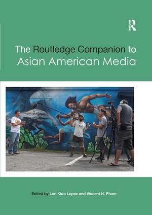 The Routledge Companion to Asian American Media de Lori Lopez