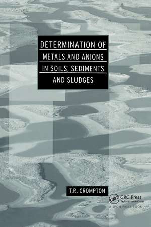 Determination of Metals and Anions in Soils, Sediments and Sludges de T. R. Crompton