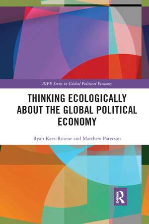 Thinking Ecologically About the Global Political Economy de Ryan Katz-Rosene