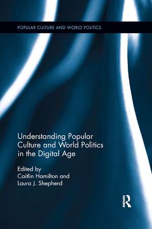 Understanding Popular Culture and World Politics in the Digital Age de Laura J. Shepherd