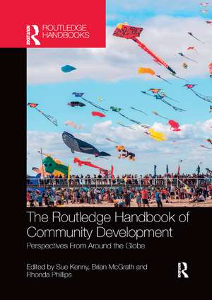 The Routledge Handbook of Community Development: Perspectives from Around the Globe de Sue Kenny