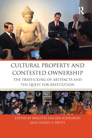 Cultural Property and Contested Ownership: The trafficking of artefacts and the quest for restitution de Brigitta Hauser-Schäublin